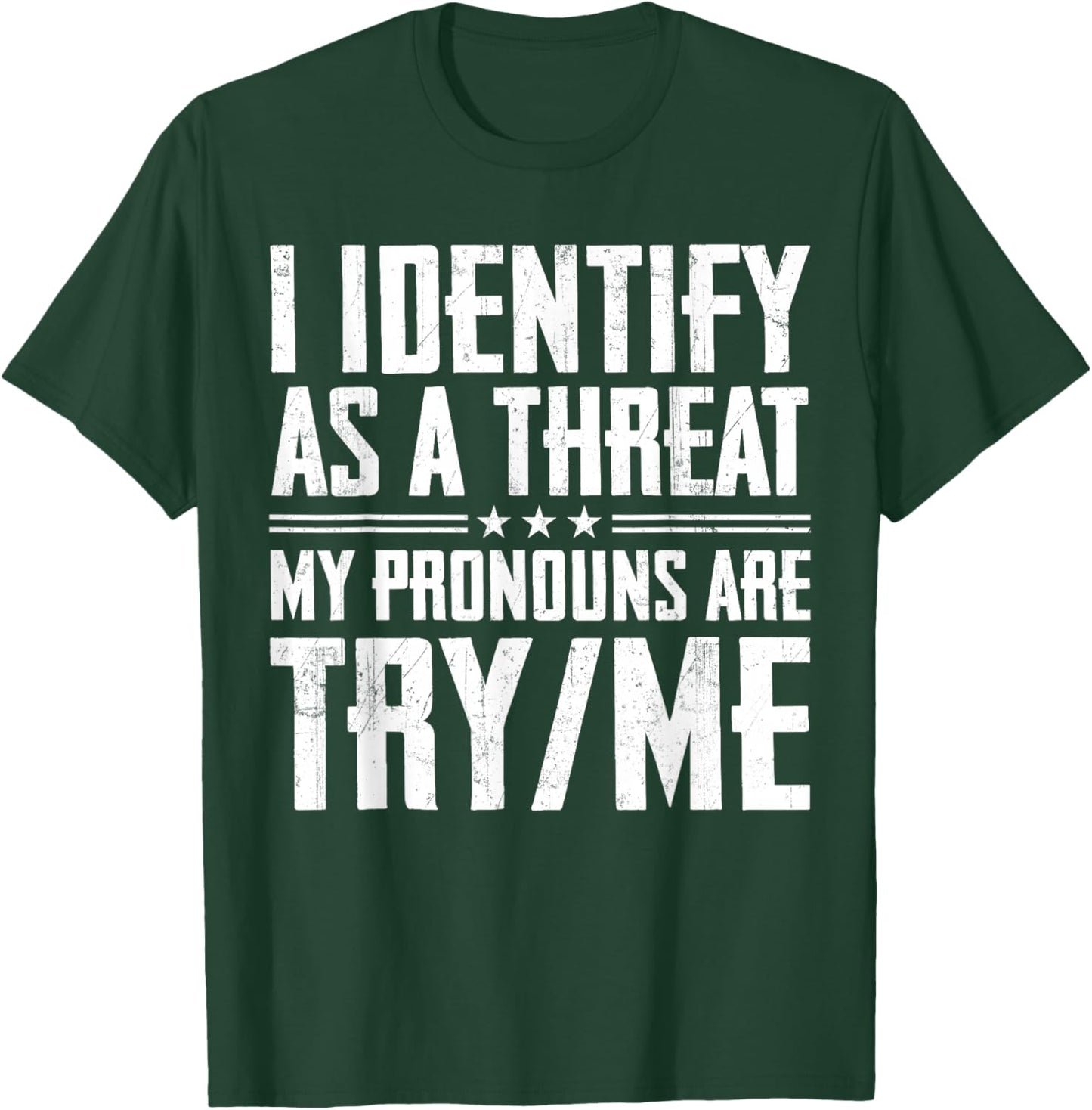 I Identify As A Threat My Pronouns are Try Me T-Shirt - T-Shirt | Forest