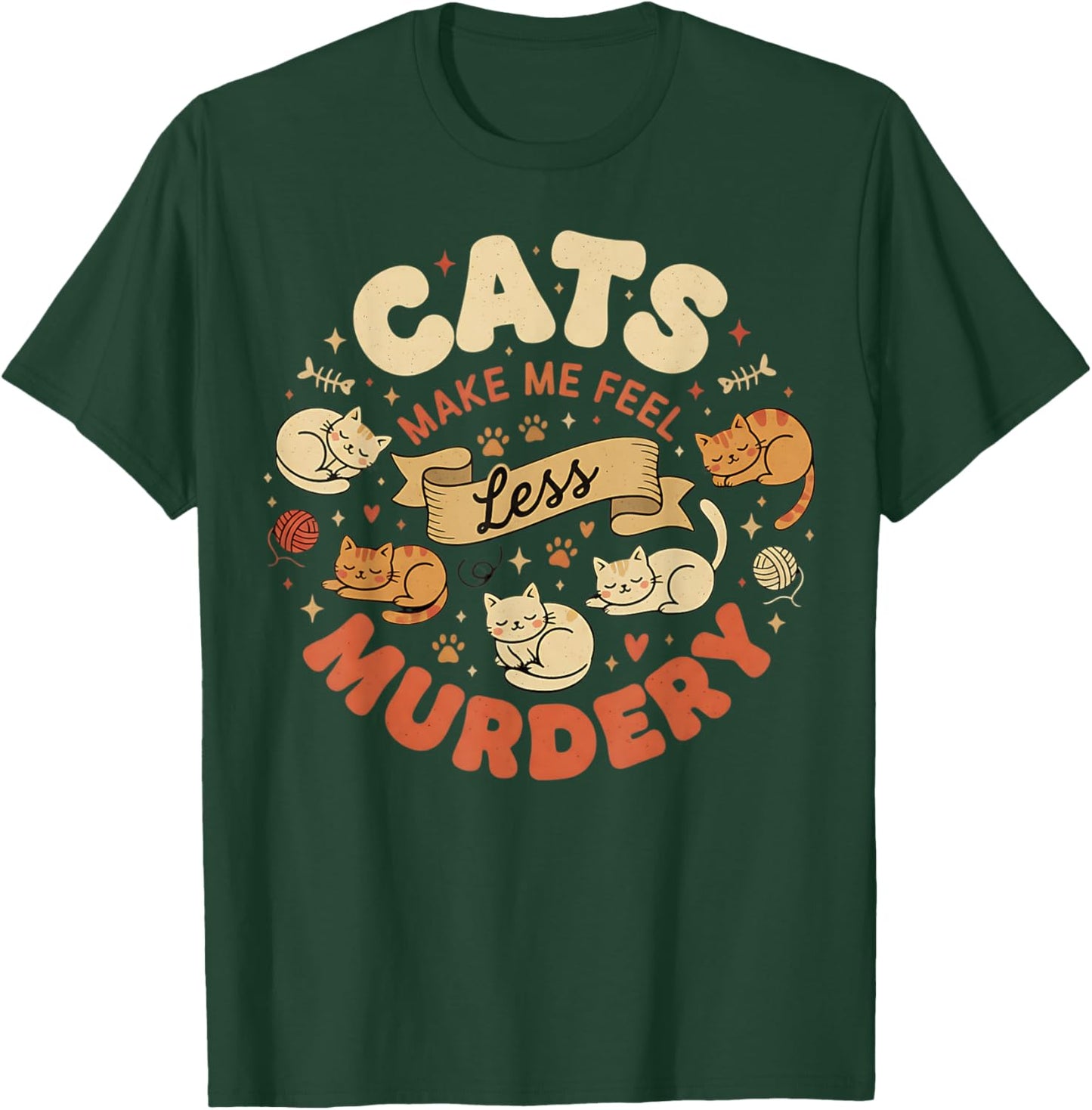 Cats Make Me Feel Less Murdery Sarcastic Funny Cat Graphic T-Shirt - T-Shirt | Forest