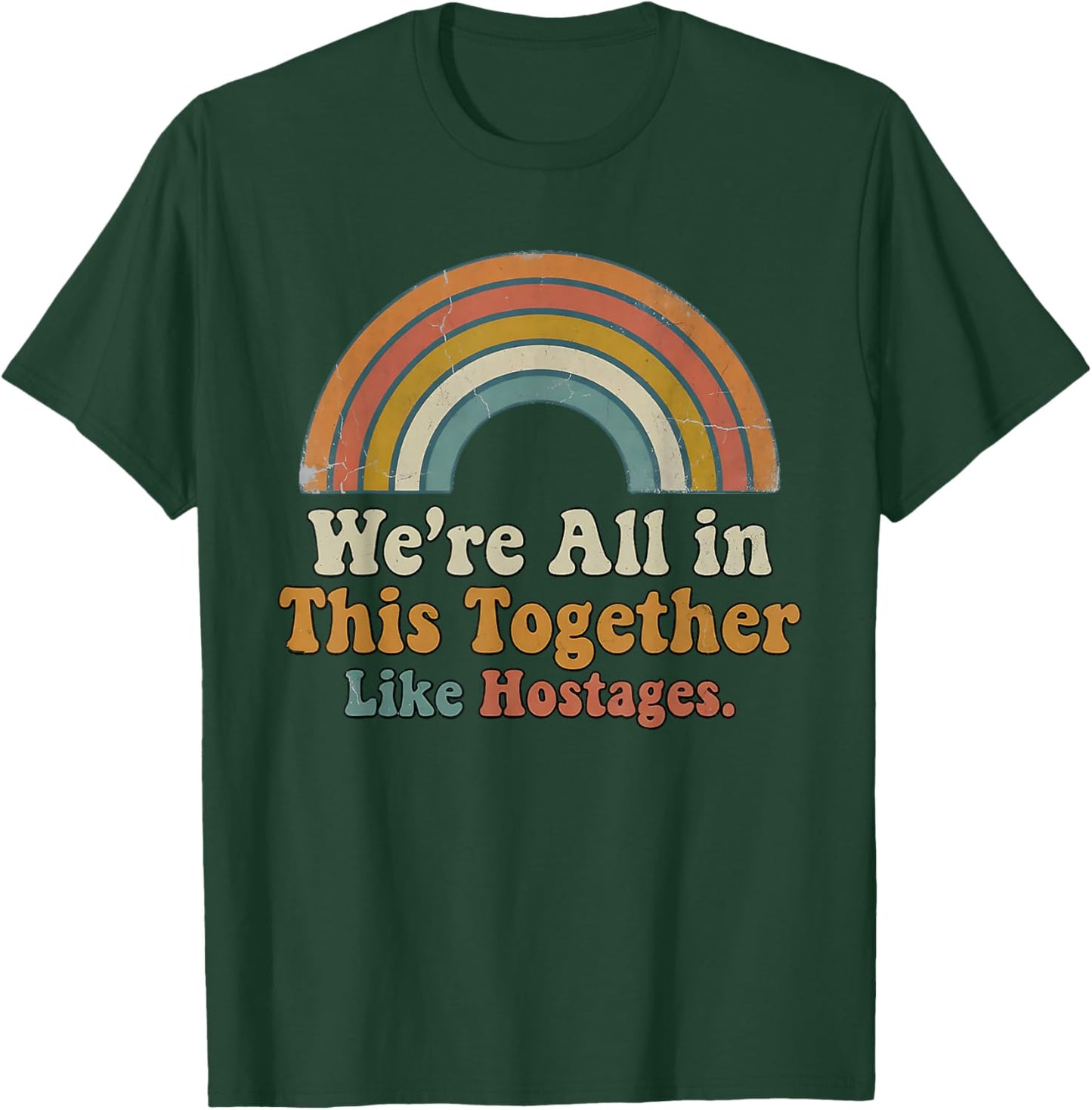 We're All in This Together Like hostages T-Shirt - T-Shirt | Forest