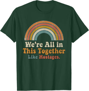 We're All in This Together Like hostages T-Shirt - T-Shirt | Forest