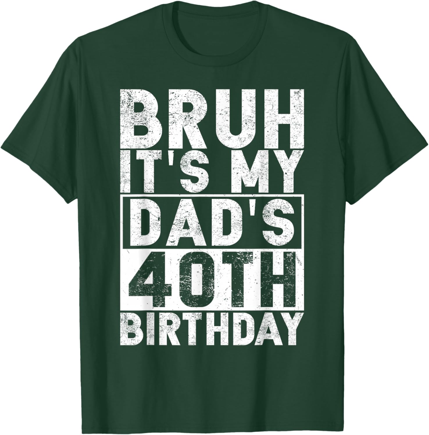 Bruh It's My Dad's 40th Birthday 40 Years Old Dad Funny T-Shirt - T-Shirt | Forest