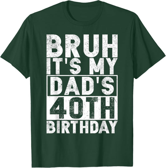 Bruh It's My Dad's 40th Birthday 40 Years Old Dad Funny T-Shirt - T-Shirt | Forest