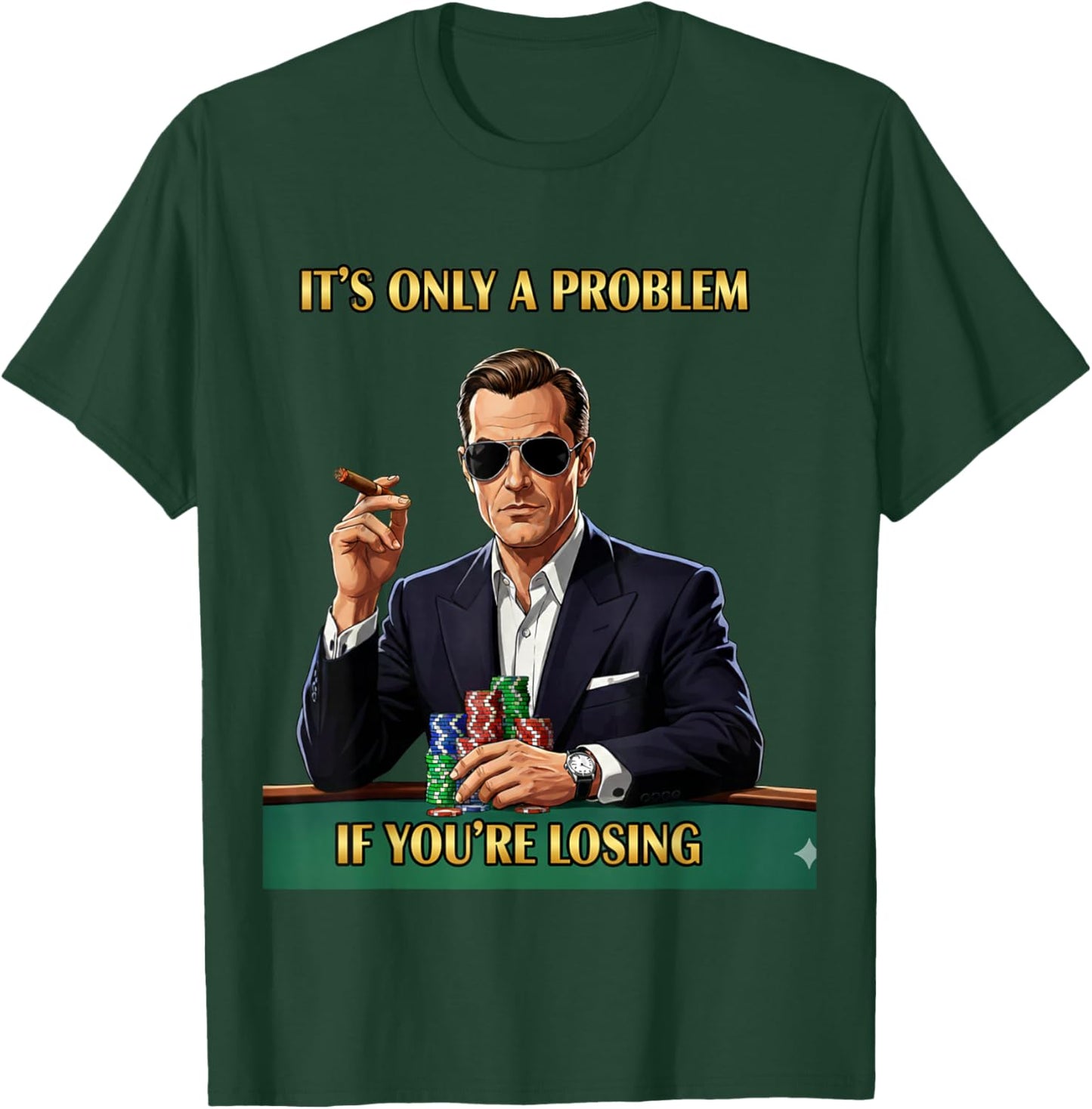 It's Only A Problem If You're Losing Funny Gambling Men T-Shirt - T-Shirt | Forest
