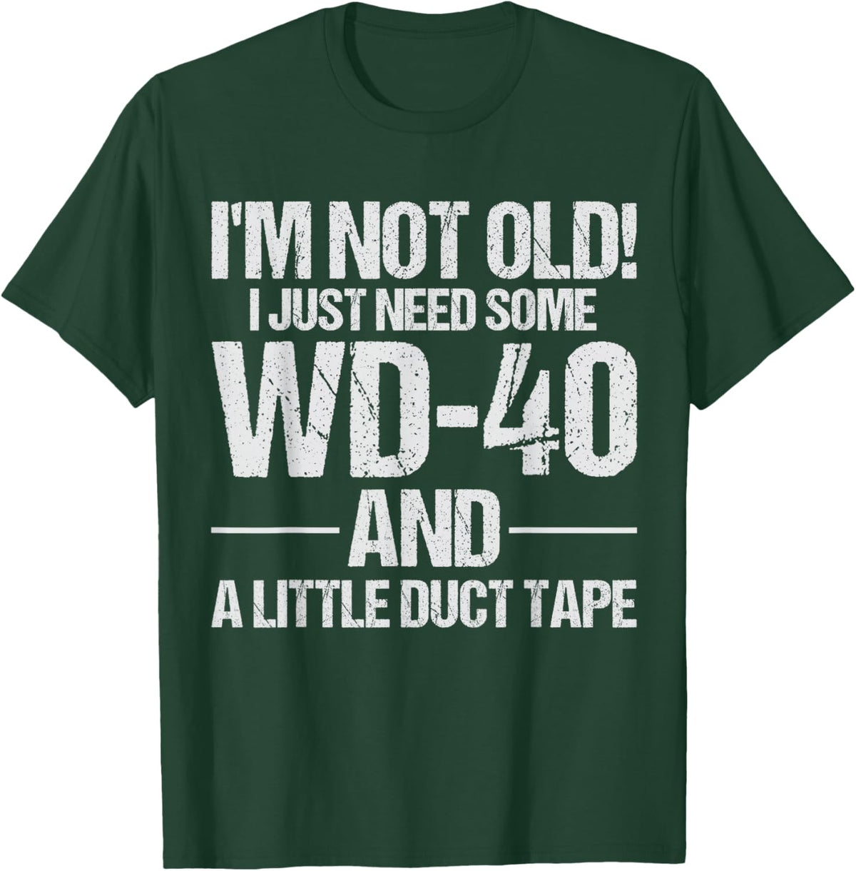 I'm Not Old I Just Need Some WD-40 and A Little Duct Tape T-Shirt - T-Shirt | Forest