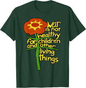 War is Not Healthy for Children and Other Living Things T-Shirt - T-Shirt | Forest