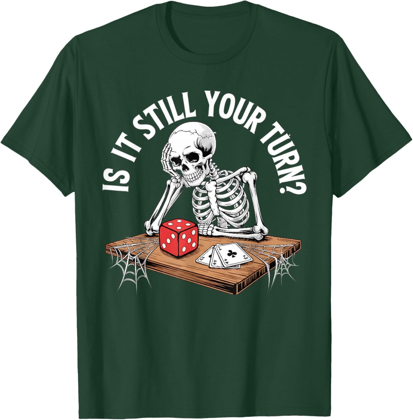 is It Still Your Turn Funny Skeleton Waiting Quote Meme T-Shirt - T-Shirt | Forest