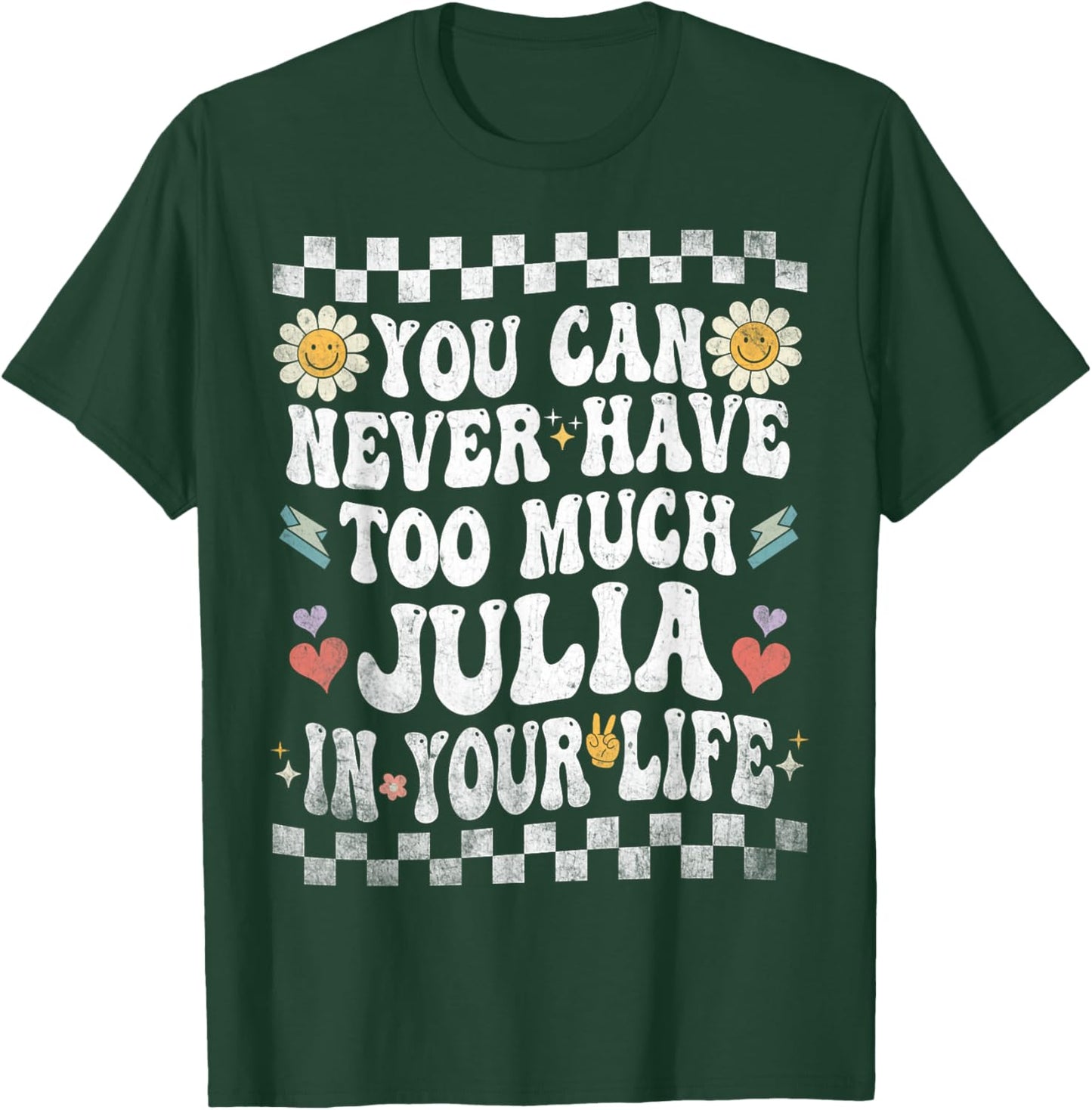 You Can Never Have Too Much Julia in Your Life T-Shirt - T-Shirt | Forest