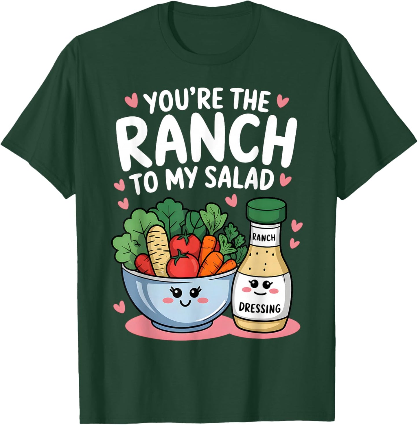 You're The Ranch to My Salad Cute Valentine's Day Men Women T-Shirt - T-Shirt | Forest