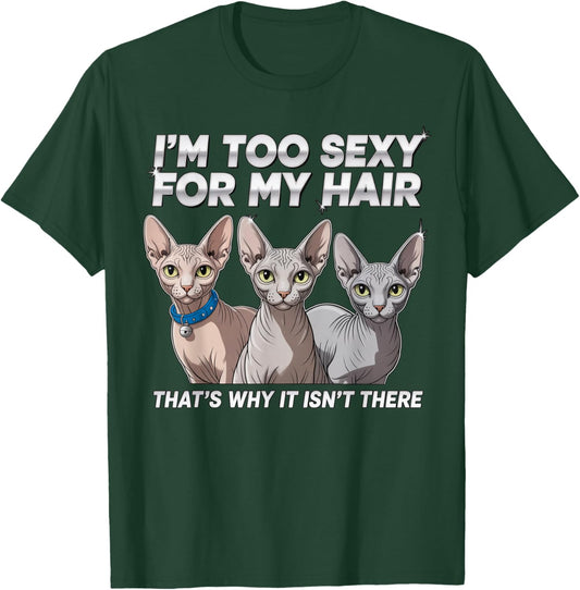 I'm Too Sexy for My Hair Cat Dad Hairless Cat Pet Sphynx Cat T-Shirt - T-Shirt | Forest