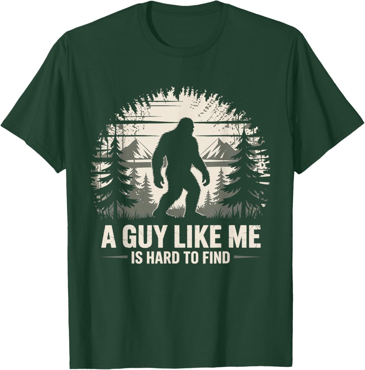 Bigfoot A Guy Like Me is Hard to Find Bigfoot T-Shirt - T-Shirt | Forest