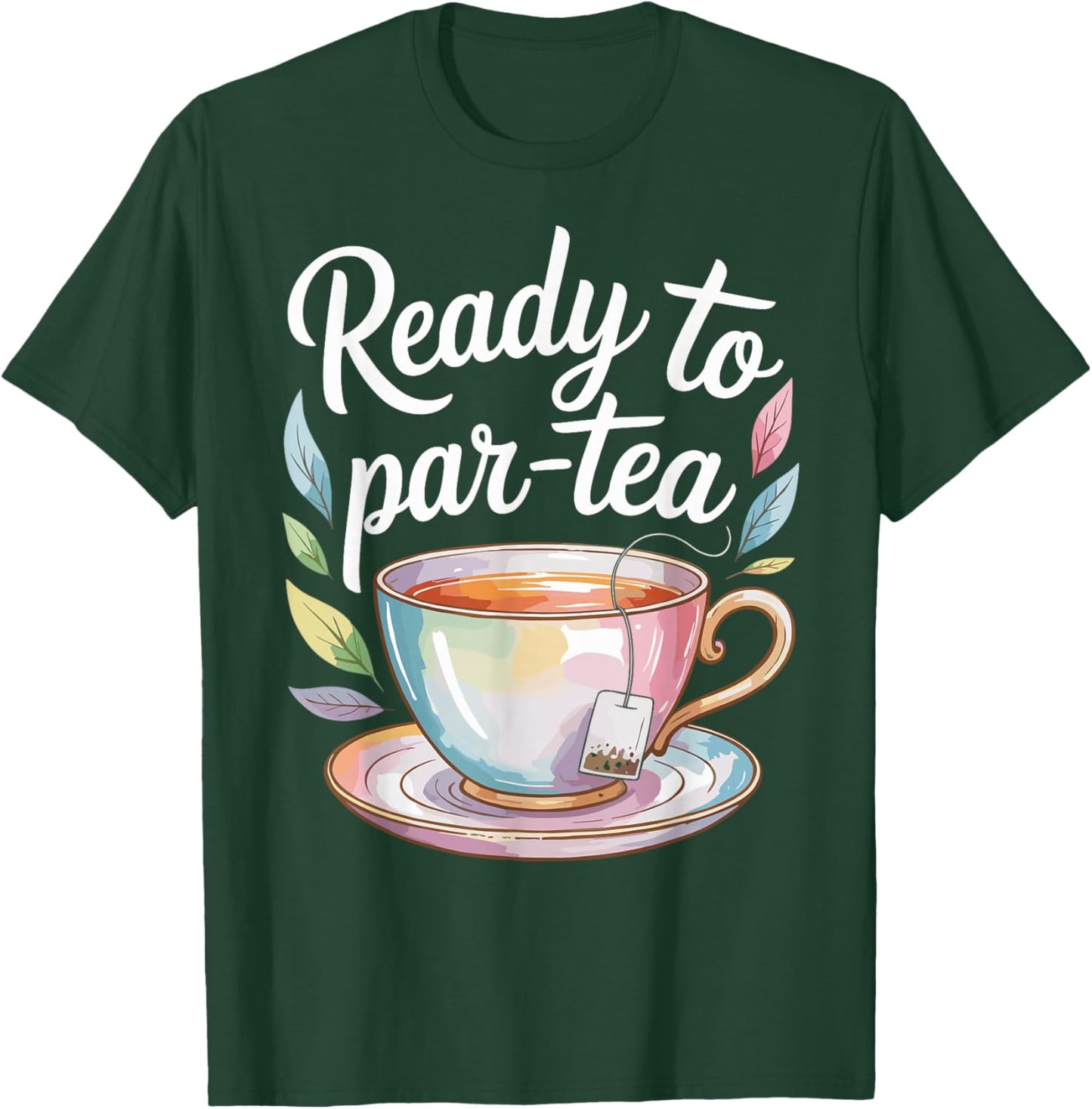 Ready to Par-Tea Funny Tea Lover T-Shirt - T-Shirt | Forest