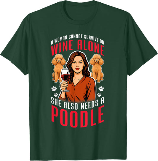 SHE Needs Wine and A Poodle. Dog Lovers Humor T-Shirt - T-Shirt | Forest
