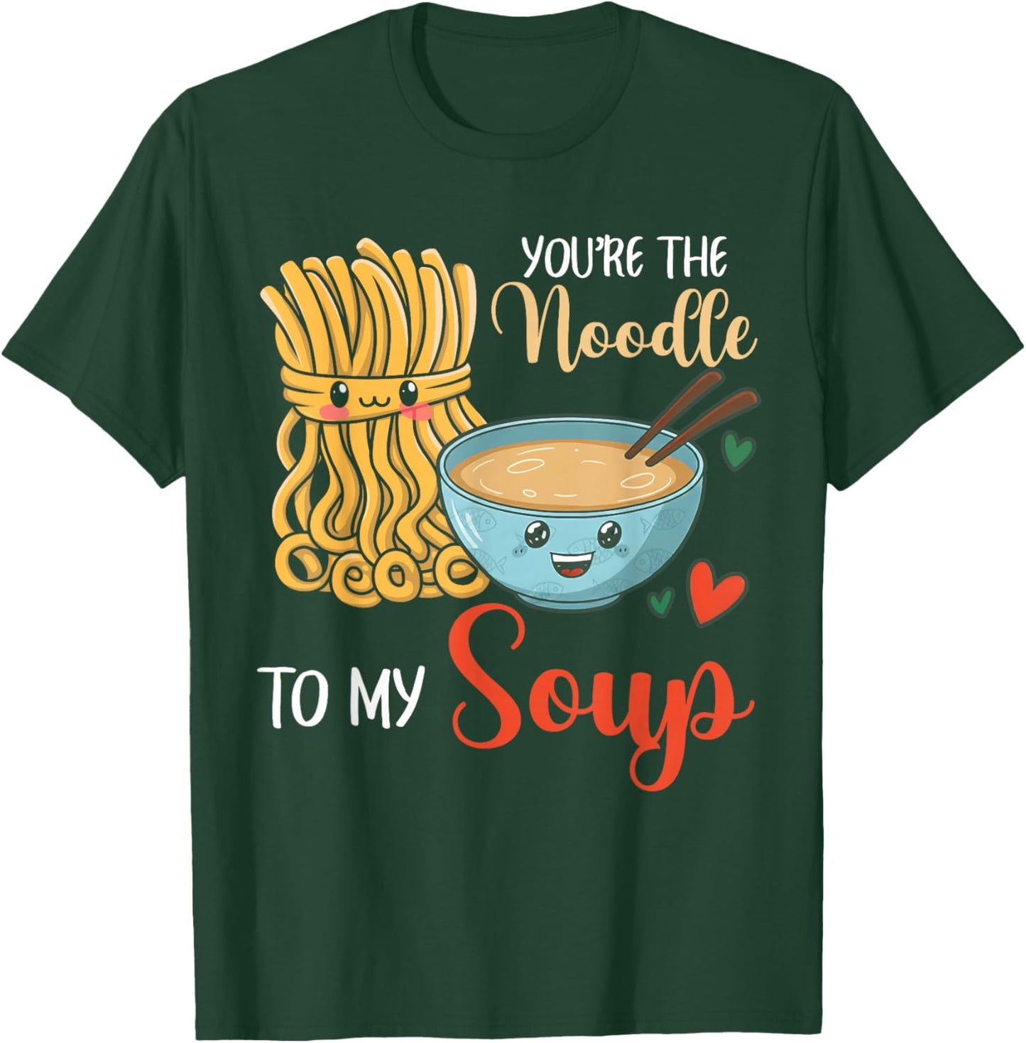 Funny Cute Valentine's You're The Noddle to My Soup T-Shirt - T-Shirt | Forest