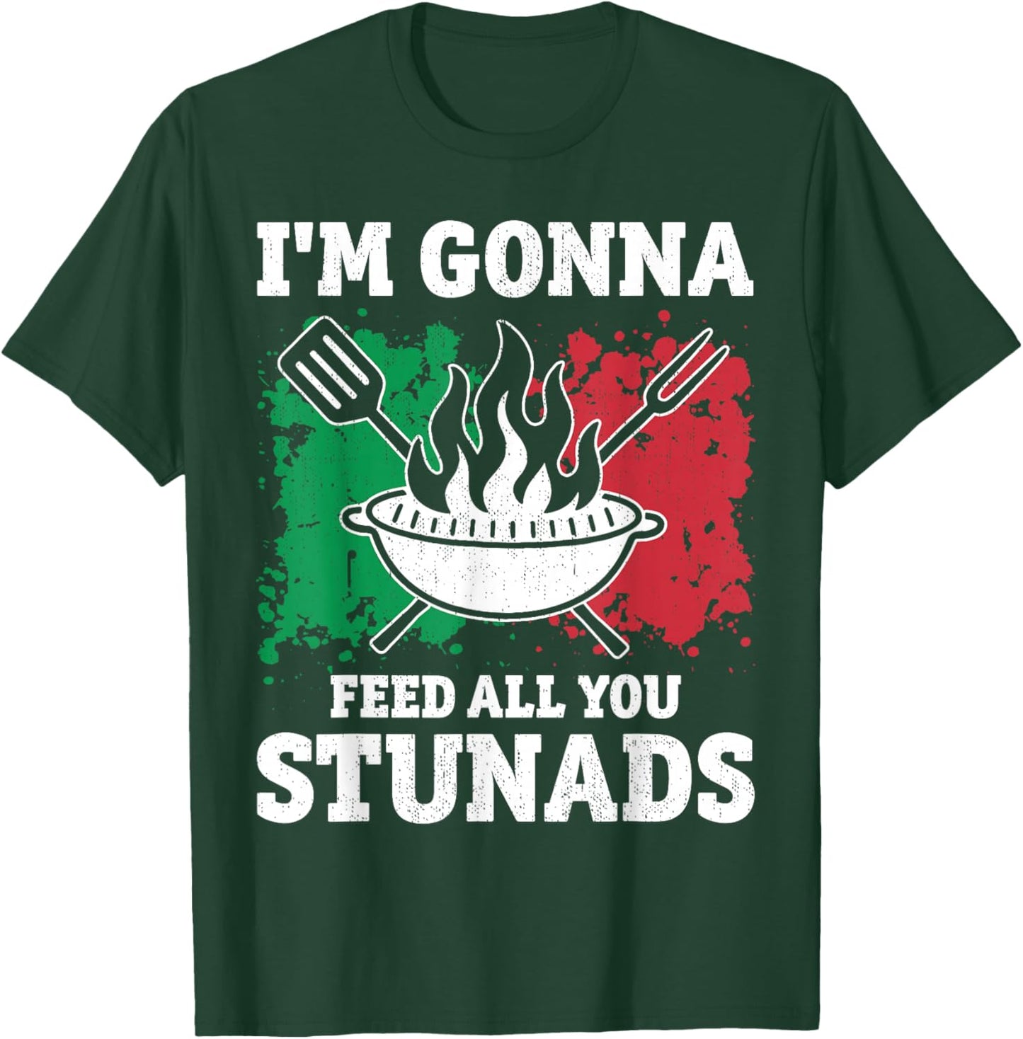 I'm Gonna Feed All You Stunads - Idea Present Funny Pride T-Shirt - T-Shirt | Forest