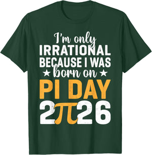 I'm Only Irrational I was Born On Pi Day 2026 Birthday T-Shirt - T-Shirt | Forest