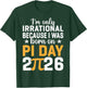 I'm Only Irrational I was Born On Pi Day 2026 Birthday T-Shirt - T-Shirt | Forest