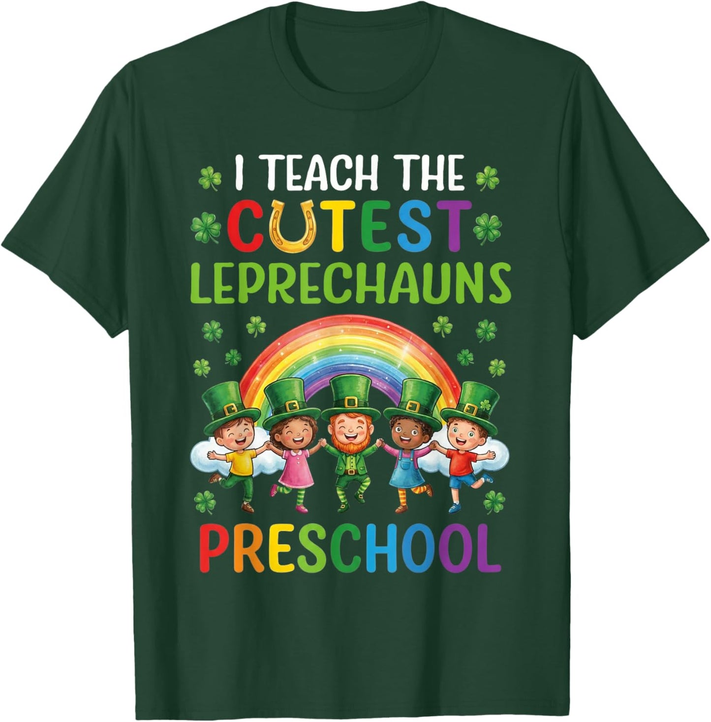 I Teach The Cutest Leprechauns in Preschool T-Shirt - T-Shirt | Forest