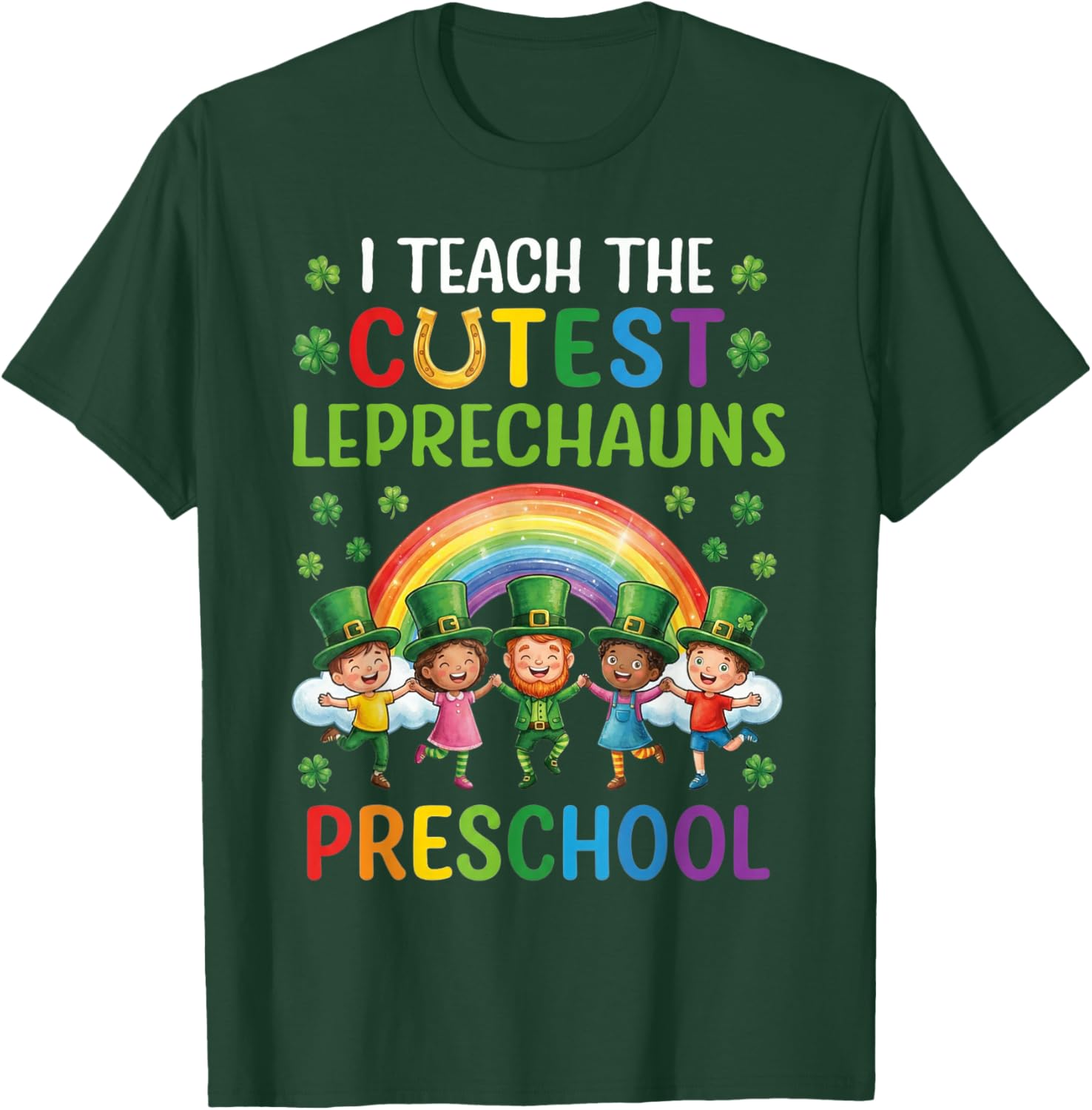 I Teach The Cutest Leprechauns in Preschool T-Shirt - T-Shirt | Forest