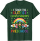 I Teach The Cutest Leprechauns in Preschool T-Shirt - T-Shirt | Forest