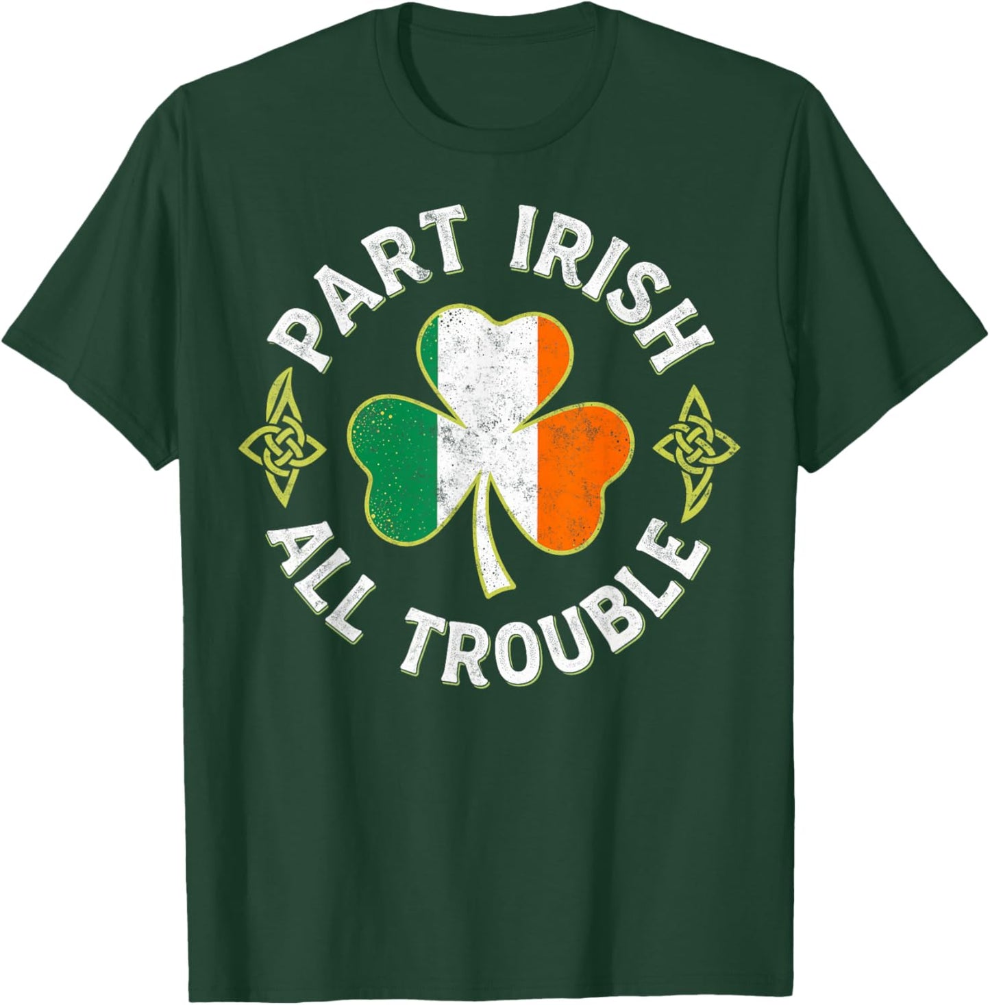 Part Irish All Trouble St.Patrick’s Paddy's Day Shenanigans T-Shirt - T-Shirt | Forest
