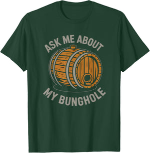 Ask Me About My Bunghole, Cask Brewing Funny Bunghole T-Shirt - T-Shirt | Forest