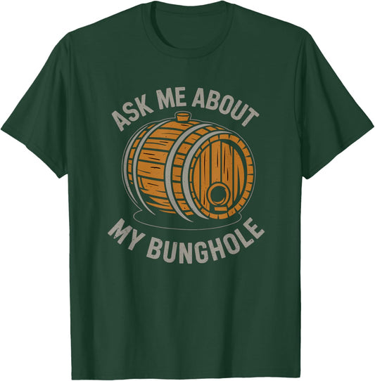 Ask Me About My Bunghole, Cask Brewing Funny Bunghole T-Shirt - T-Shirt | Forest