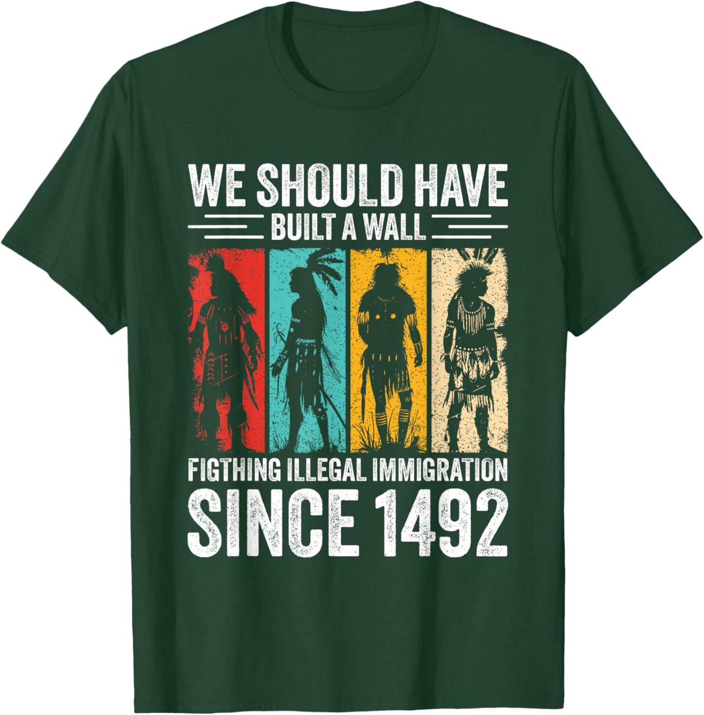 WE Should Have Built A Wall Fighting...Since 1492 T-Shirt - T-Shirt | Forest