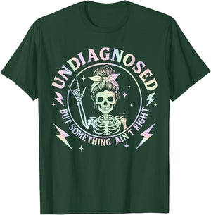 Undiagnosed But Something Ain't Right Funny Saying Women T-Shirt - T-Shirt | Forest