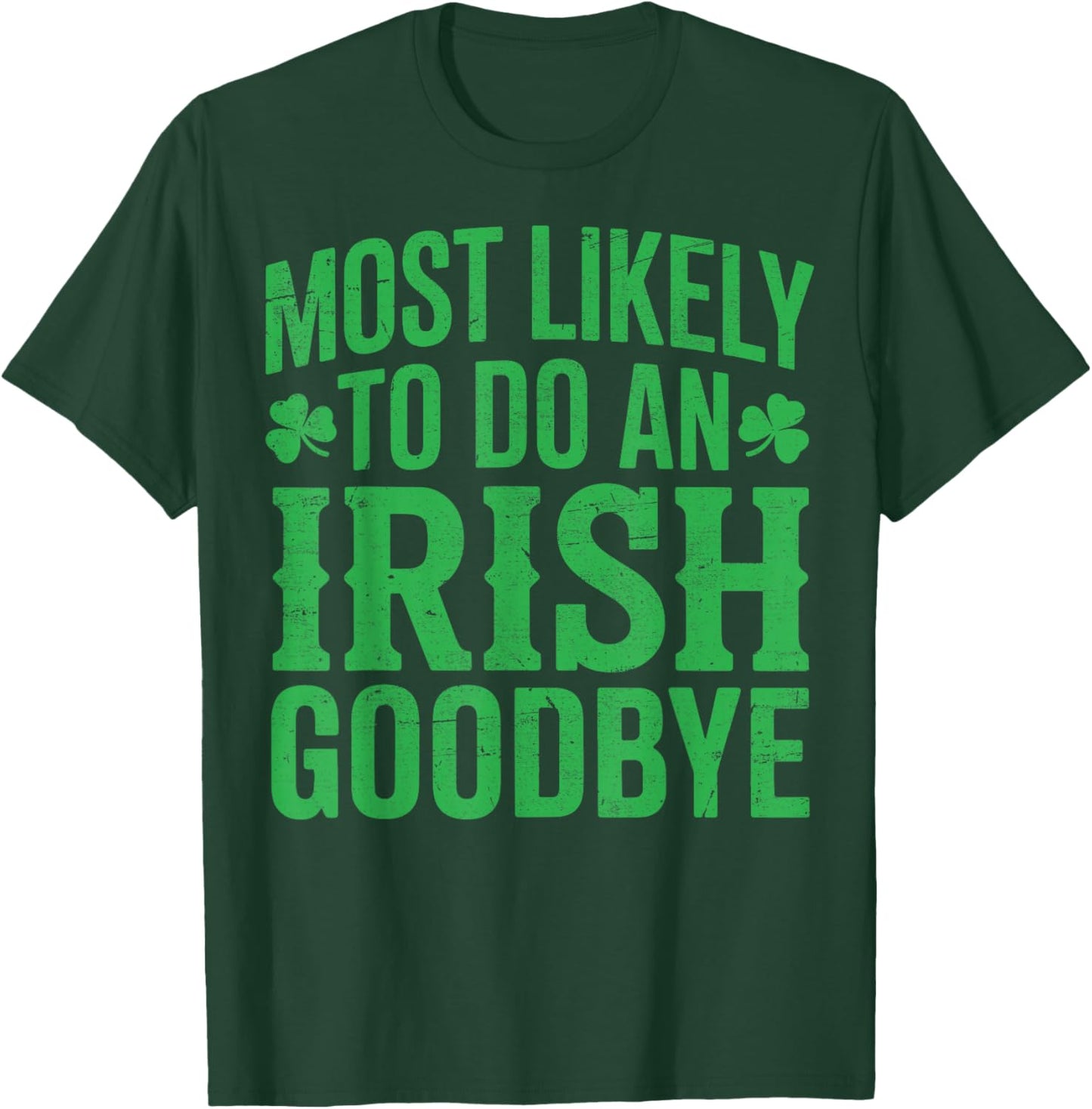 Most Likely to do an Irish Goodbye Retro St Patricks Day T-Shirt - T-Shirt | Forest