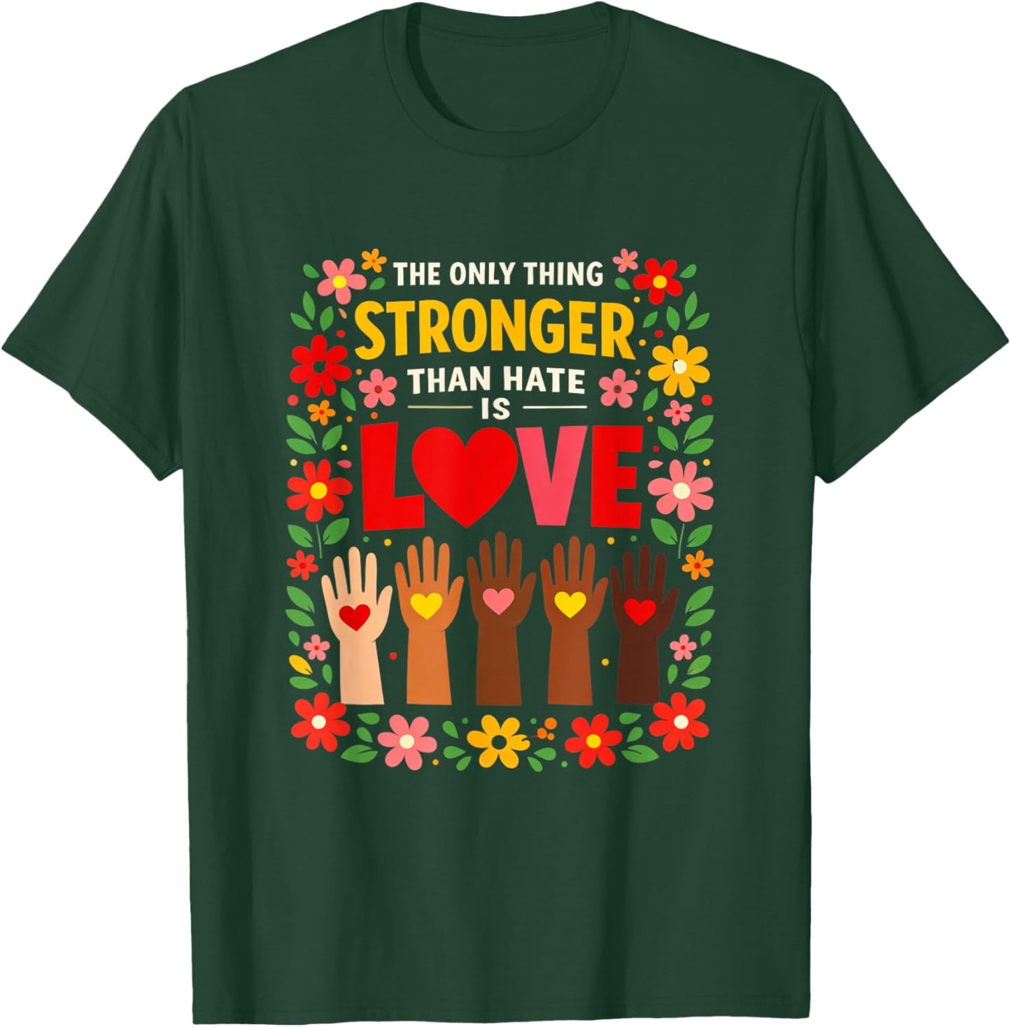 The only Thing Stronger Than Hate is Love Design T-Shirt - T-Shirt | Forest