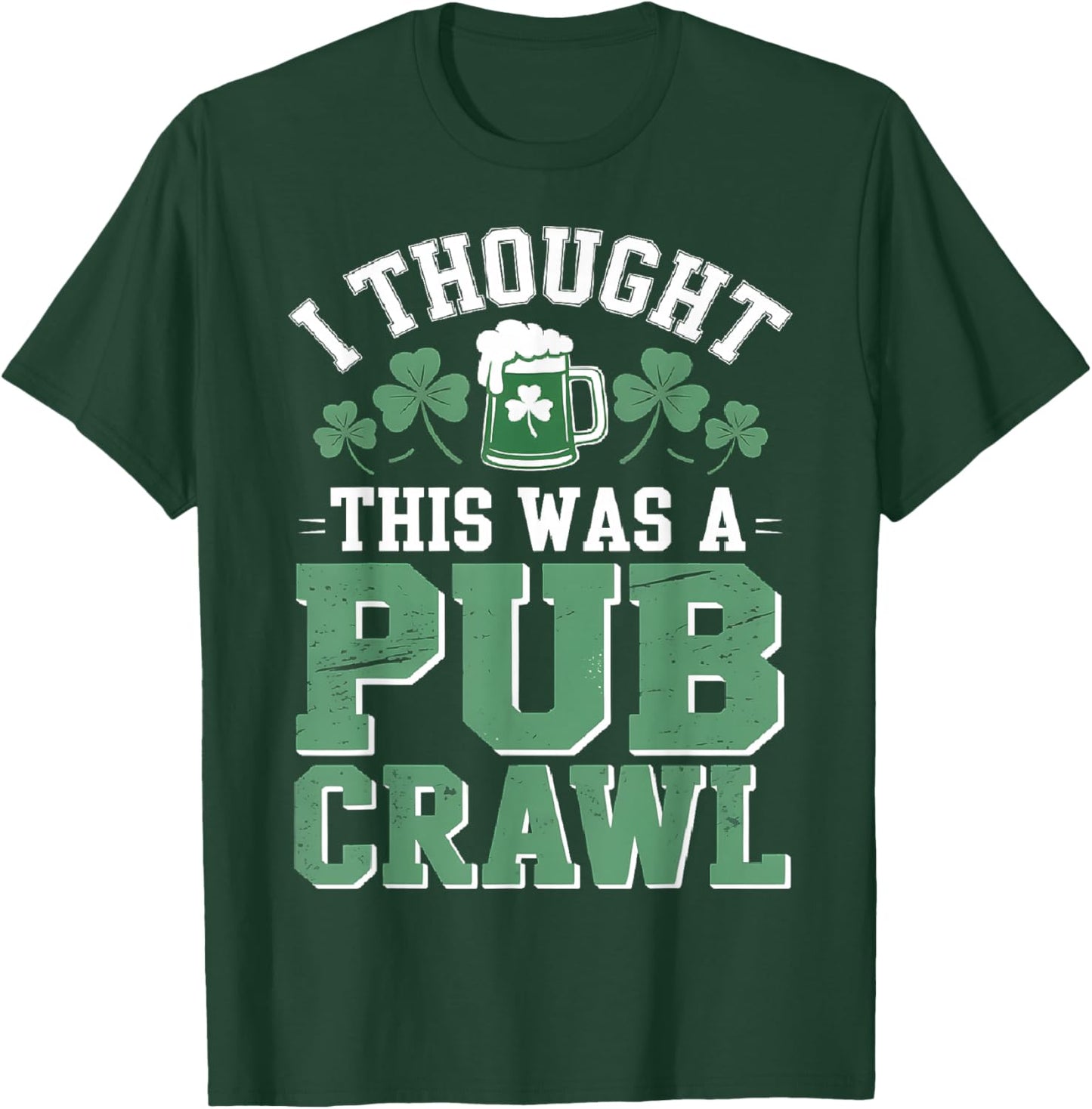 I Thought This was A Pub Crawl Funny St Patricks Day T-Shirt - T-Shirt | Forest