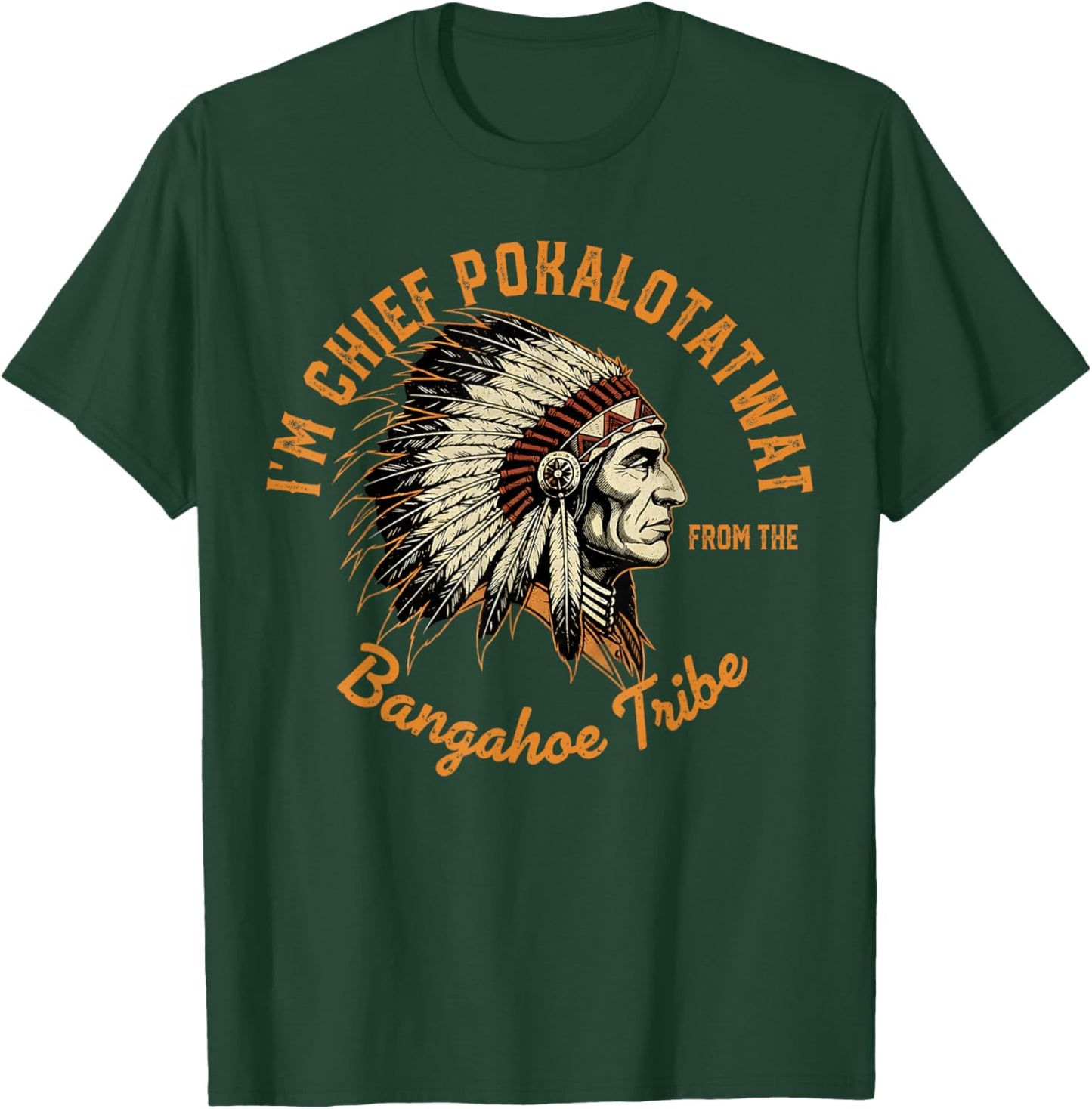 I'm Chief Pokalotatwat from The Tribe Indigenous Native T-Shirt - T-Shirt | Forest
