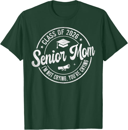 Proud Senior Mom Class of 2026 I'm Not Crying You're Crying T-Shirt - T-Shirt | Forest
