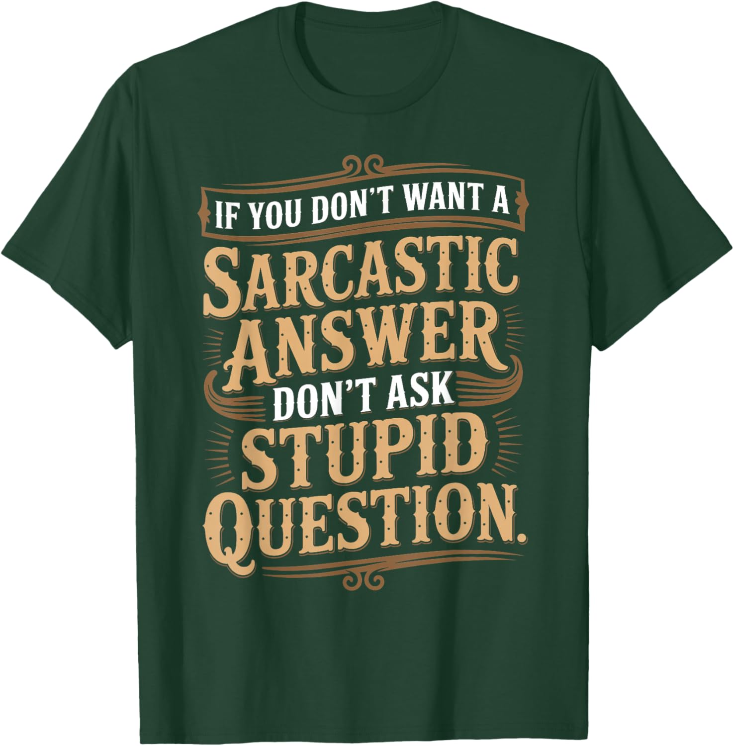 If You Don't Want Sarcastic Answer Don't Ask Stupid Question T-Shirt - T-Shirt | Forest