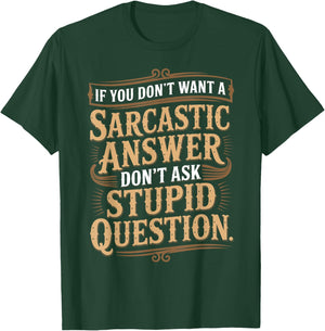 If You Don't Want Sarcastic Answer Don't Ask Stupid Question T-Shirt - T-Shirt | Forest
