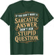 If You Don't Want Sarcastic Answer Don't Ask Stupid Question T-Shirt - T-Shirt | Forest