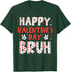 Happy Valentines Bruh Heart Love Funny Valentine Boys Girls T-Shirt - T-Shirt | Forest