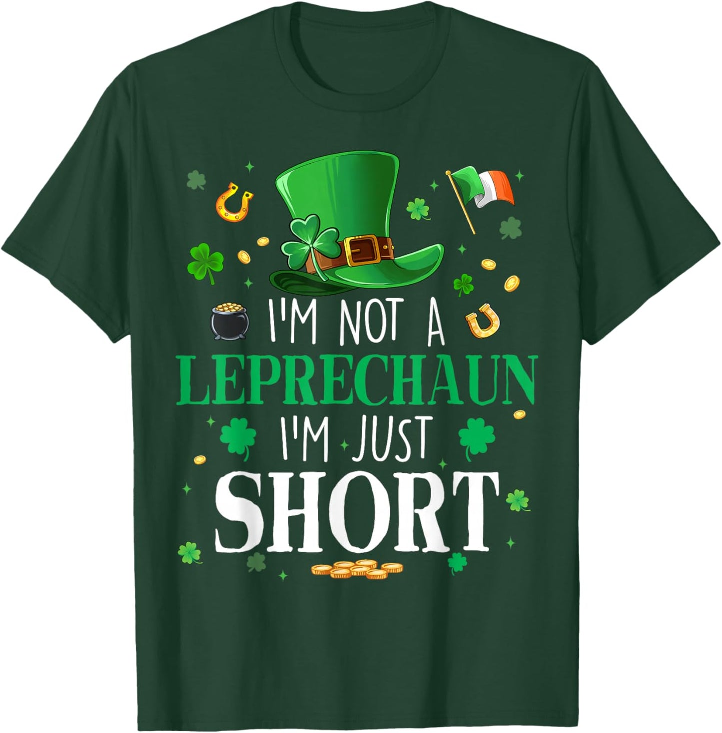 I'm Not A Leprechaun I'm Just Short St Patrick Day Men Women T-Shirt - T-Shirt | Forest