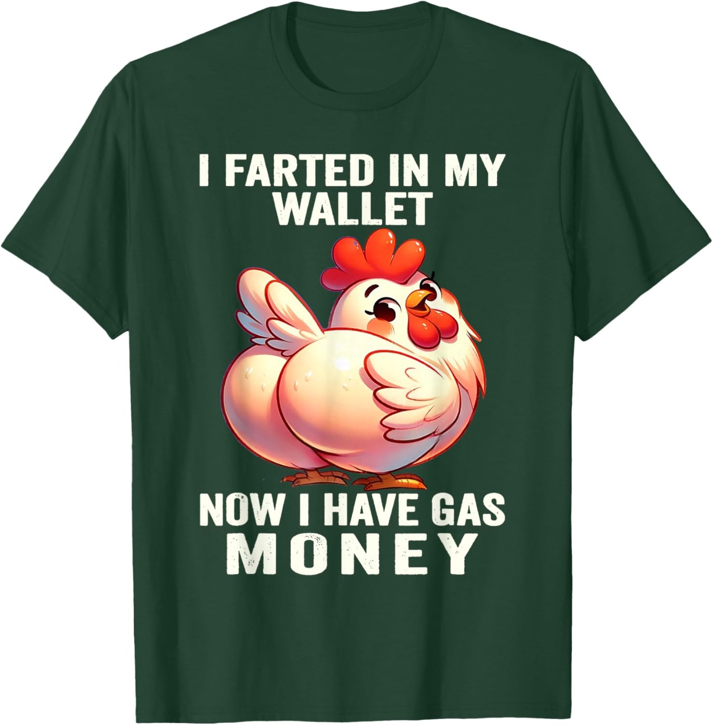 Chicken - I Farted in My Wallet Now I Have Gas Money T-Shirt - T-Shirt | Forest