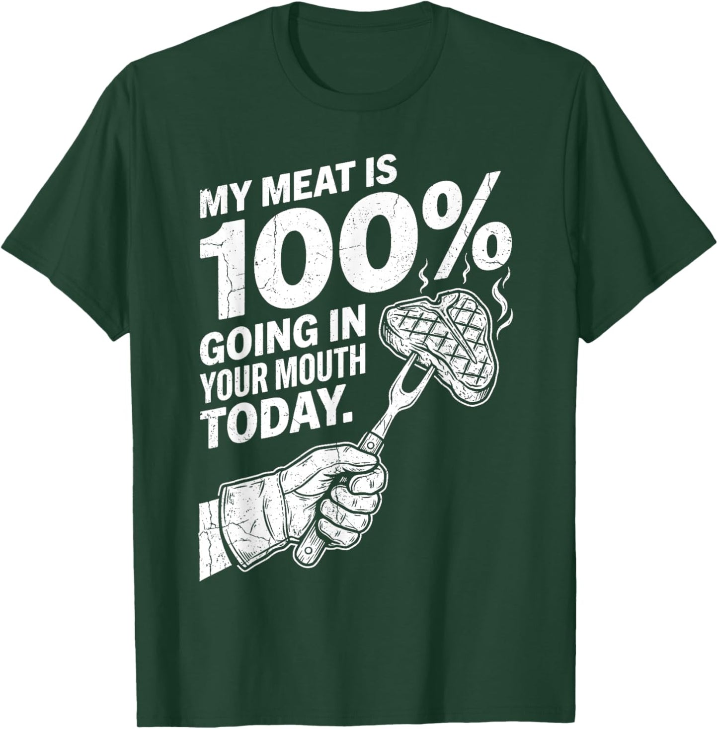 My Meat is 100% Going in Your Mouth Today Funny BBQ Grilling T-Shirt - T-Shirt | Forest