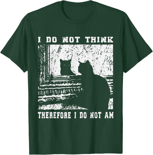 I Do Not Think Therefore I Do Not Am Funny Cat Meme T-Shirt - T-Shirt | Forest