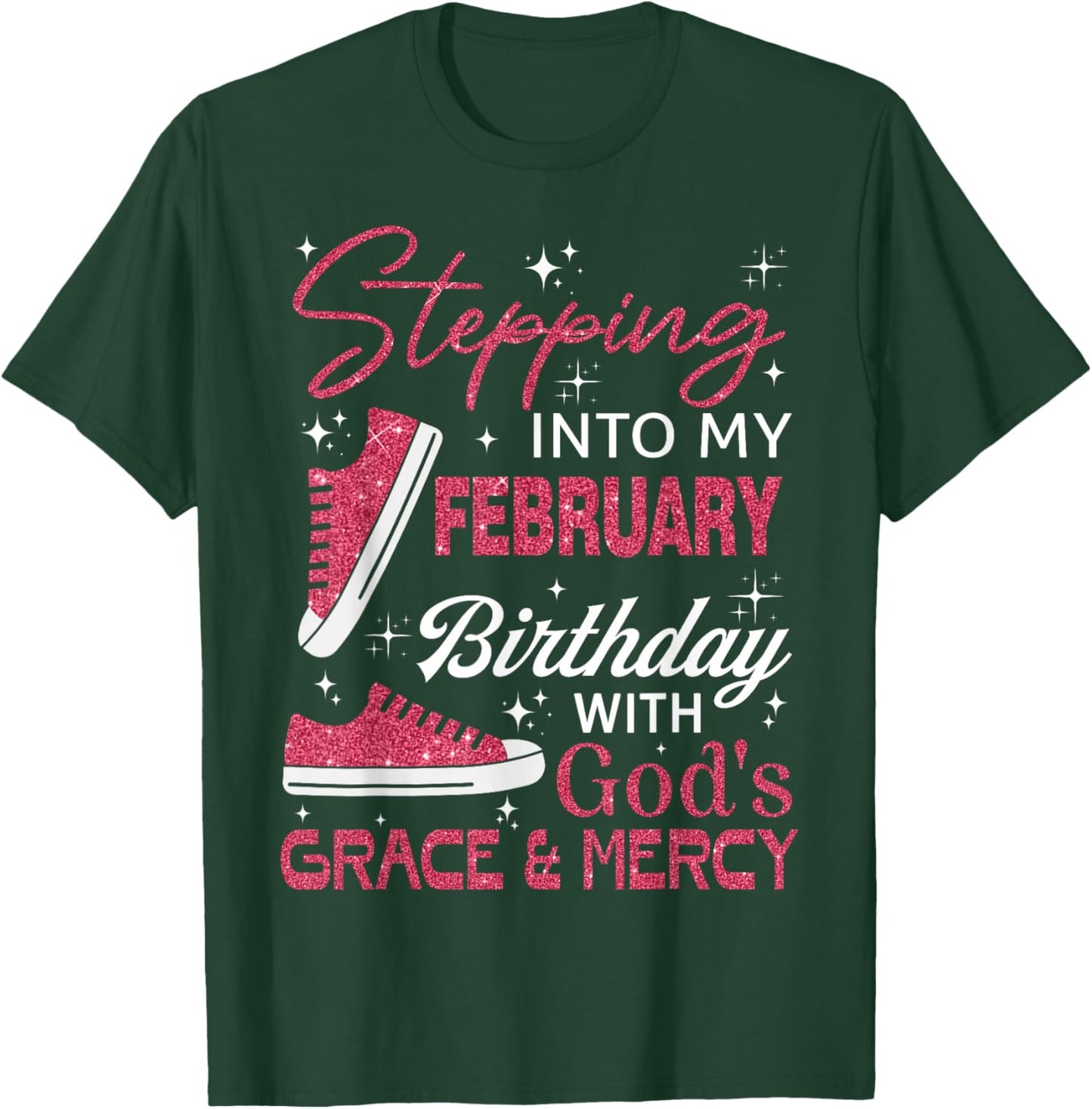 Stepping into My February Birthday with God's Grace & Mercy T-Shirt - T-Shirt | Forest
