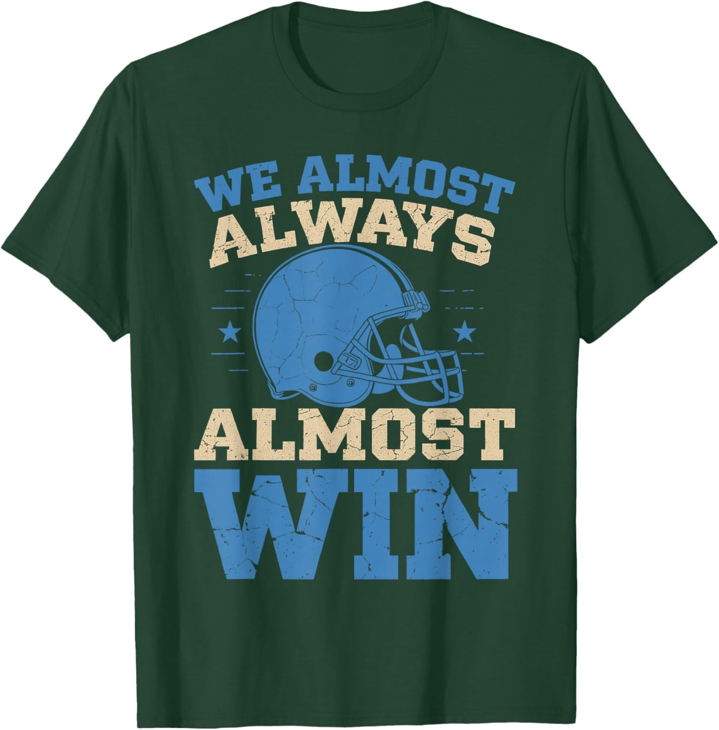 We Almost Always Almost Win Funny Football Fans Design T-Shirt - T-Shirt | Forest