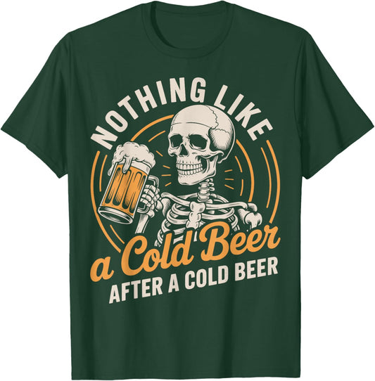 Nothing Like A Cold Beer After A Cold Beer T-Shirt - T-Shirt | Forest