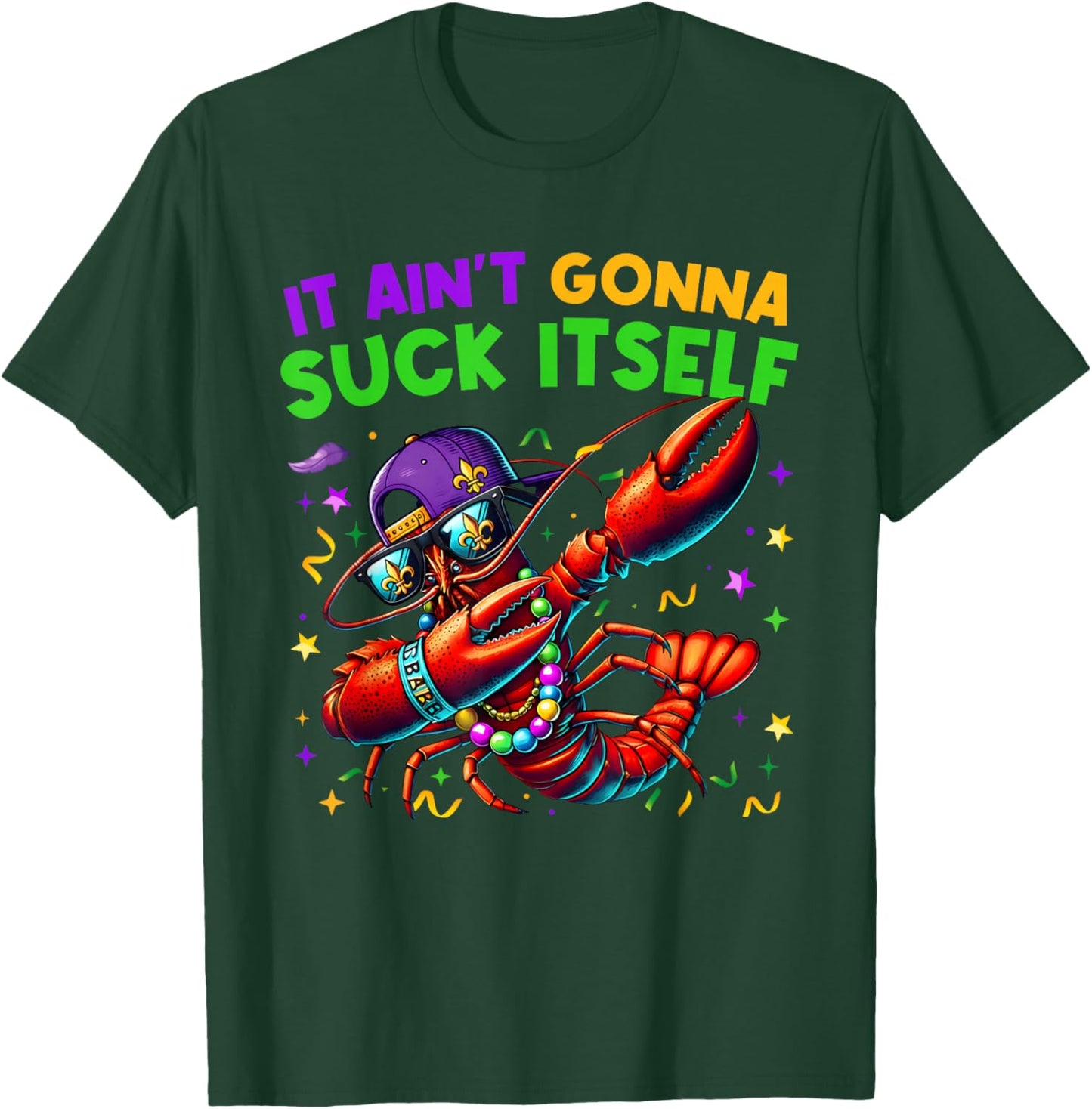 It Ain't Gonna Suck Itself Crawfish Funny Mardi Gras Gift T-Shirt - T-Shirt | Forest