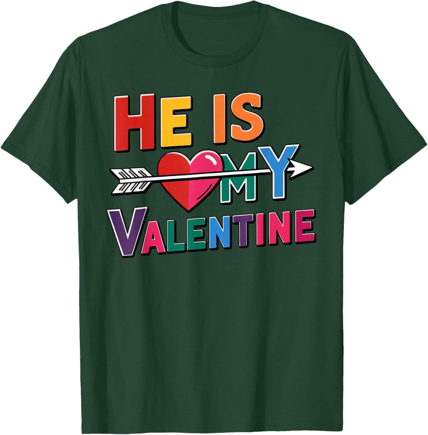 He is My Valentine Love Quote with Heart Arrow Design T-Shirt - T-Shirt | Forest