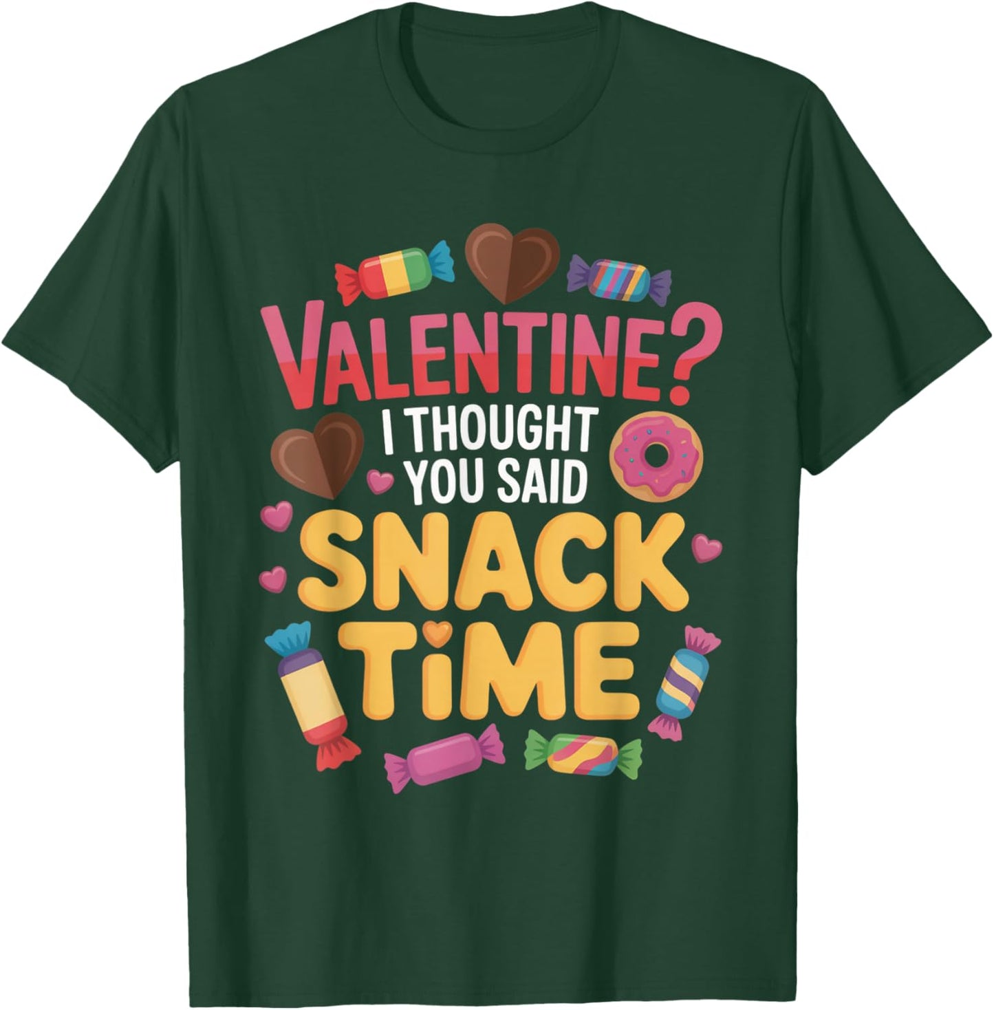 Valentine I Thought You Said Snack Time Funny Candy T-Shirt - T-Shirt | Forest