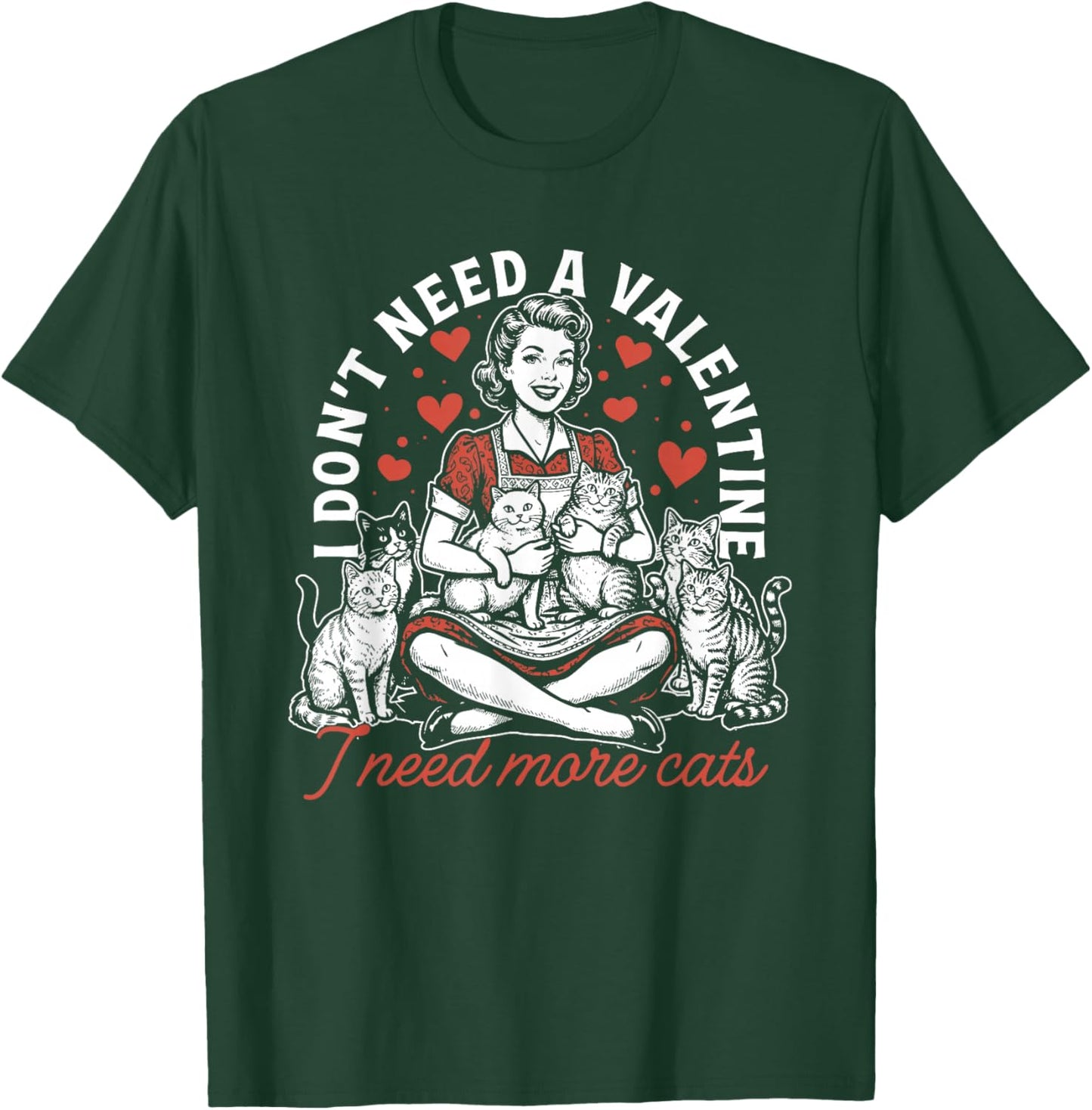 I Don't Need A Valentine I Need More Cats, Funny Cat Mom T-Shirt - T-Shirt | Forest