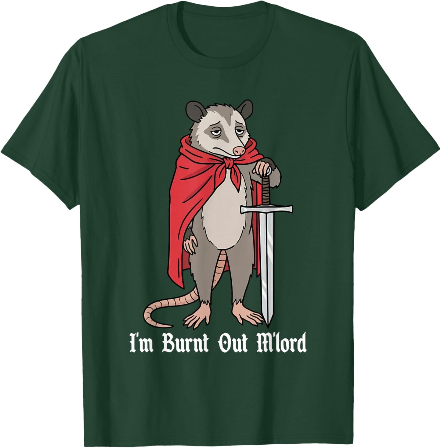 I'm Burnt Out M'lord Funny Medieval Knight Possum Sword T-Shirt - T-Shirt | Forest