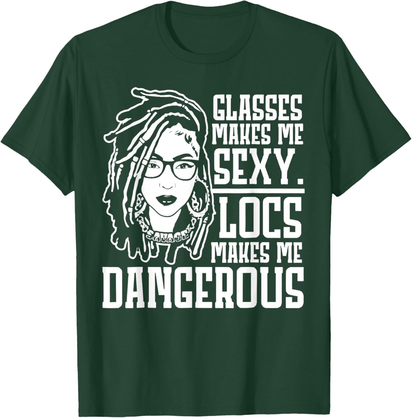 Glasses Make Me Sexy Locs Make Me Dangerous T-Shirt - T-Shirt | Forest